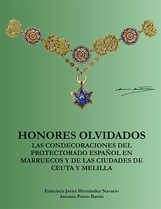 HONORES OLVIDADOS. LAS CONDECORACIONES DEL PROTECTORADO ESPAÑOL EN MARRUECOS Y D Honores